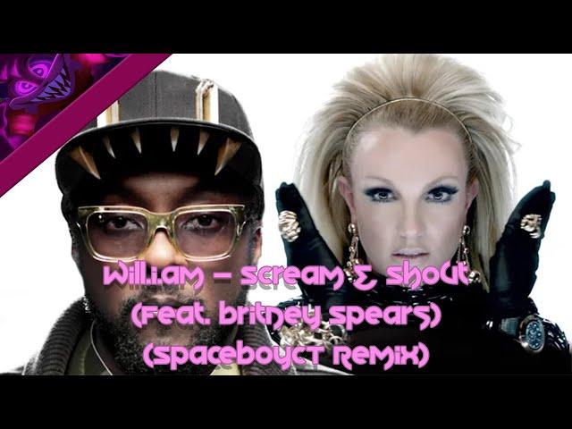 will.i.am - Scream & Shout (Feat. Britney Spears) (SpaceboyCT Remix)