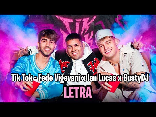 Tik Tok (LETRA) - Fede Vigevani x Ian Lucas x GustyDJ