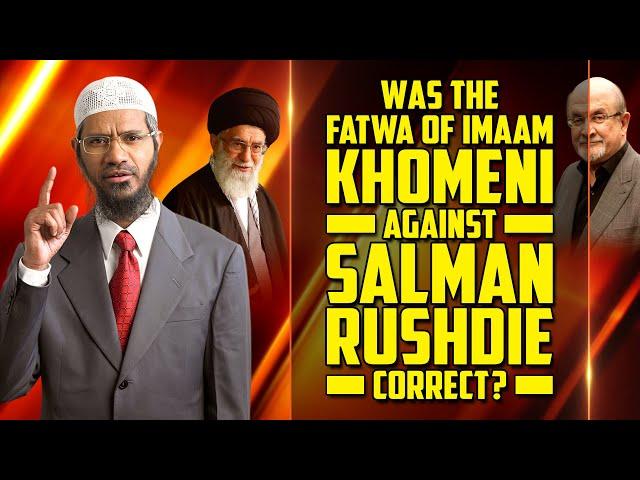 Was the Fatwa of Imaam Khomeni against Salman Rushdie Correct? – Dr Zakir Naik