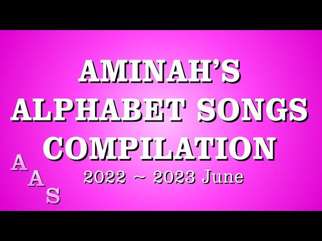 AMINAH’S ALPHABET SONGS COMPILATION 2022 ~ 2023 JUNE