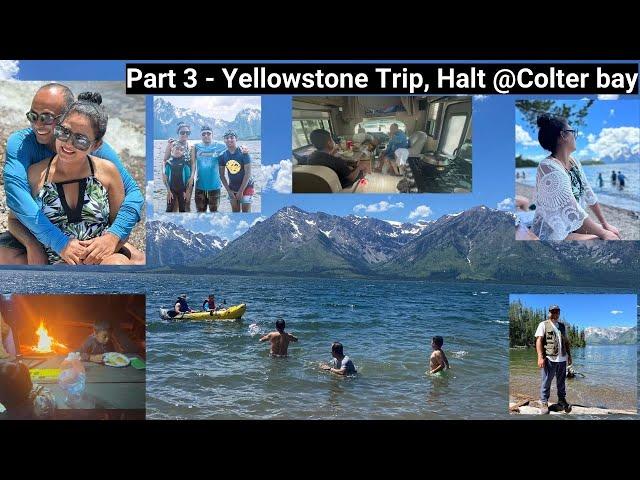 Part 3: Yellowstone RV trip ; Halt @ColterBay campground :
