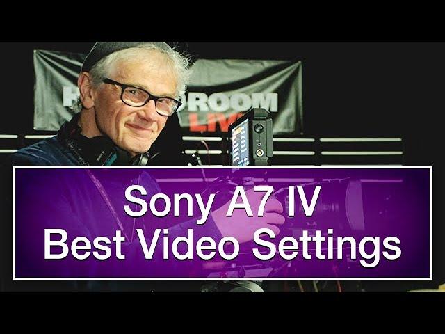 Sony A7 IV Best Video Settings