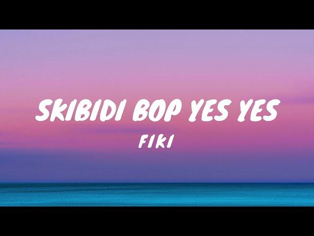 Fiki - Skibidi Bop Yes Yes (Lyrics)