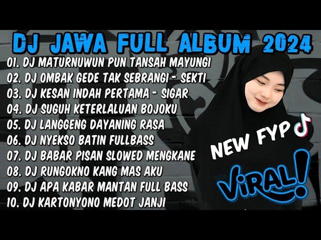 DJ JAWA TERBARU 2024 FULL BASS - DJ MATURNUWUN PUN TANSAH MAYUNGI DJ NRESNANI FULL ALBUM TERBARU