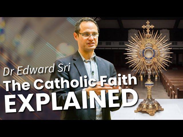 The Catholic Faith Explained - Dr Edward Sri