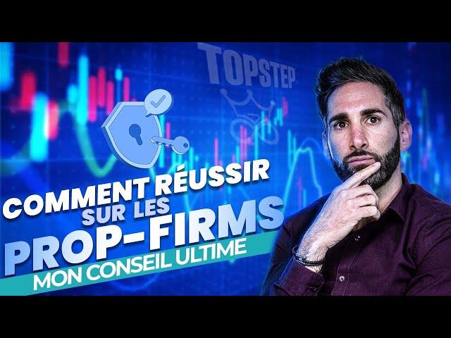 Comment reussir sur les PROP-FIRMS  Mon conseil ultime!