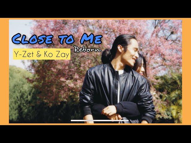 Y-Zet & Ko Zay // Close to me Reborn ( Official Music Video )