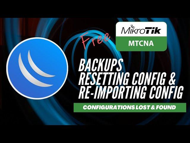 Full MikroTik MTCNA - Backups, Resets and Re-imports