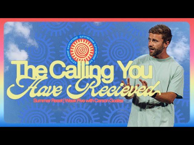 Summer Reset: Week 5  |  “The Calling You Have Received”