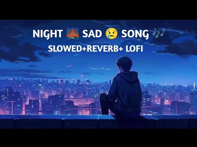 Night  sad songs for sleeping broken heart | ️‍🩹 slowed + reverb mix | lofi sad Lofi #lofi #sad