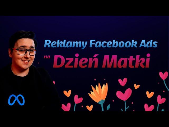 Skuteczna kampania Facebook Ads na Dzień Matki w 6 prostych krokach!