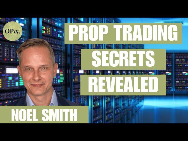 Inside the Secret World of Prop Traders | Noel Smith