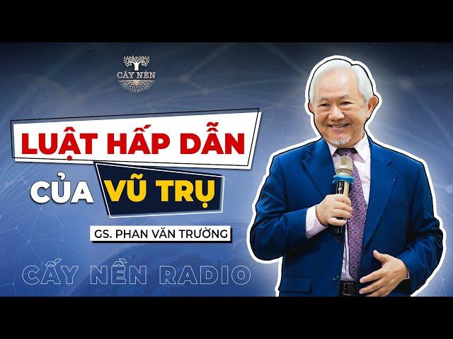 Luật Hấp Dẫn của Vũ Trụ l GS. Phan Văn Trường l Cấy Nền Radio