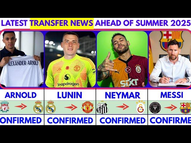 LATEST CONFIRMED TRANSFER NEWS AHEAD OF SUMMER TRANSFER WINDOW 2025|Arnold️Lunin️Neymar️Messi️