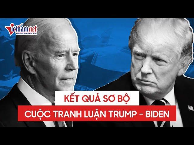 Kết quả sơ bộ cuộc tranh luận tổng thống Mỹ 2020 đầu tiên giữa Donald Trump và Joe Biden