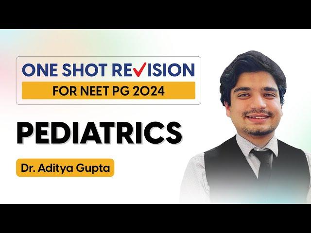 Revise PEDIATRICS  in One Shot | Mission NEET PG 24 One Shot Revision By DR. ADITYA GUPTA.