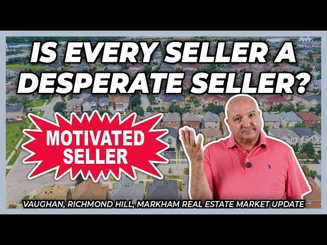 Is Every Seller A Desperate Seller? (York Region Real Estate Market Update)