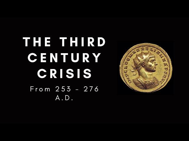 The Third Century Crisis from 253 - 276 A.D.