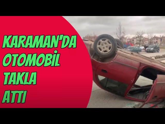 #KARAMAN'DA  #OTOMOBİL TAKLA ATTI