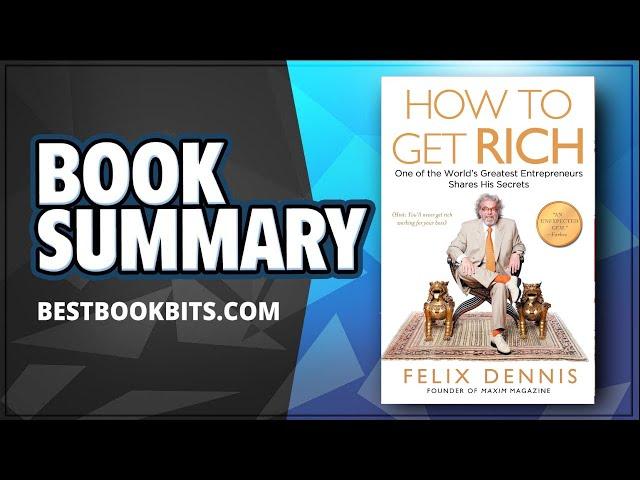 How to Get Rich | One of the World's Greatest Entrepreneurs | Felix Dennis | Summary
