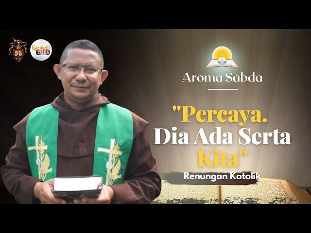 AROMA SABDA- "Percaya. Dia Ada Serta Kita" (Renungan Katolik) | Karmelit Tube