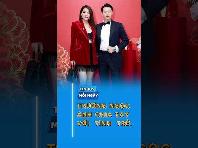 TIN 10S | TRƯƠNG NGỌC ÁNH CHIA TAY TÌNH TRẺ #showbiz #saoviet #nghesi #truongngocanh