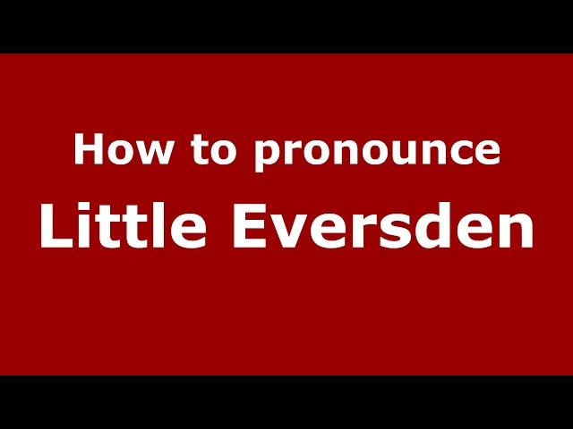 How to pronounce Little Eversden (English/UK) - PronounceNames.com