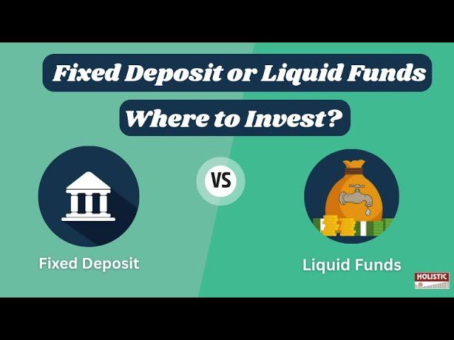 Fixed Deposit or Liquid Funds: Where to Invest? |Holistic Investment