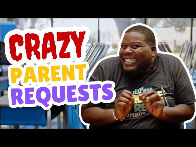 Crazy Parent Requests (Part 20)
