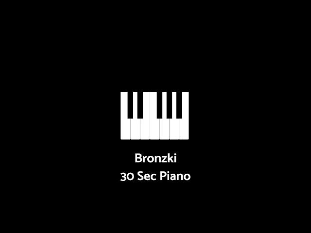 Bronzki - 30 Sec Piano