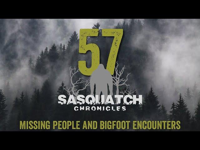 SC EP:57 Missing people and bigfoot encounters