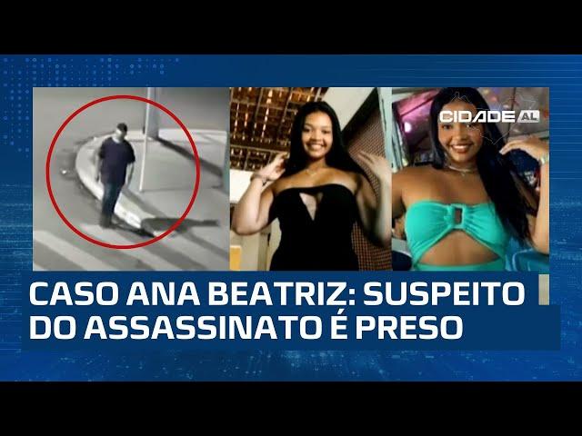 Caso Ana Beatriz: suspeito do assassinato é preso e pode estar envolvido em mais cinco homicídios