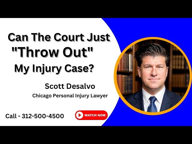 Can The Court Just "Throw Out" My Injury Case? | Get An Injury Lawyer - Call 312 500 4500