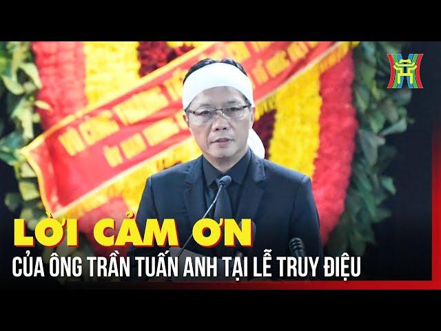 Lời cảm ơn của ông Trần Tuấn Anh, con trai nguyên Chủ tịch nước Trần Đức Lương tại Lễ truy điệu