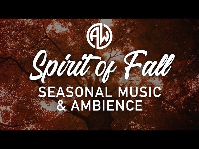 The Spirit of Fall  - Peaceful Music and Sounds of Nature Celebrating the Season of Autumn