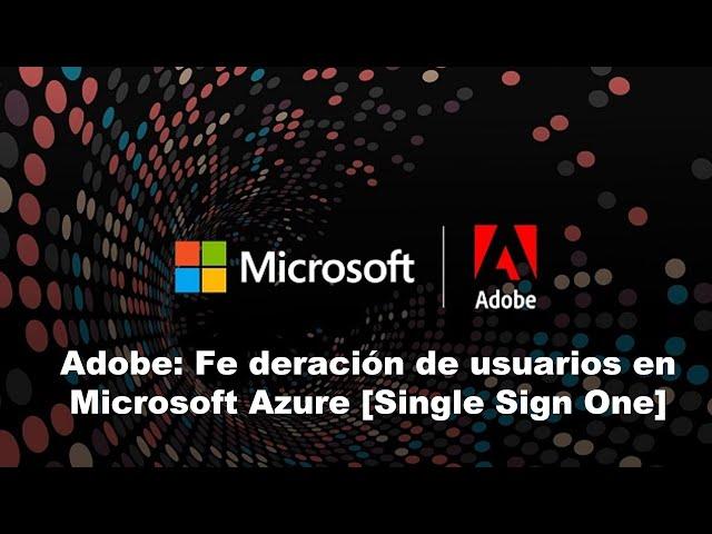 Adobe & Microsoft: Federación de usuarios en Azure [Single Sign One]