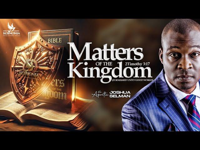 MATTERS OF THE KINGDOM (FURNISHED UNTO GOOD WORKS) WITH APOSTLE JOSHUA SELMAN ||13|10|2024