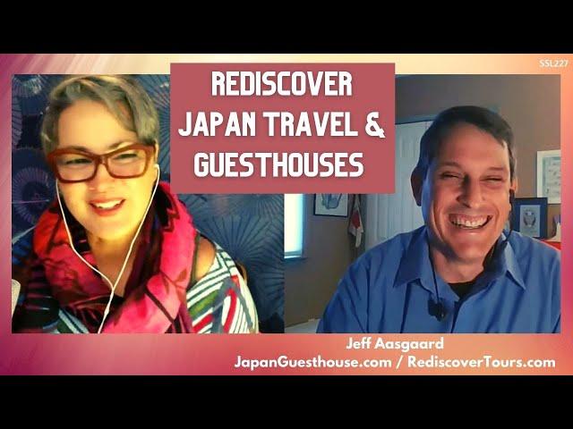 Rediscover Japan Travel & Guesthouses | Jeff Aasgaard Interview | RediscoverTours #ssl227