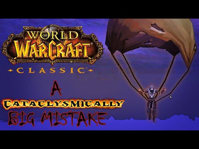 World of Warcraft Classic A Cataclysmically Bad decision.