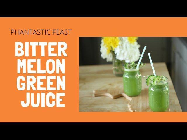 PHANTASTIC FEAST: How to make Bitter Melon Green Juice