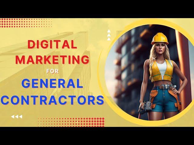 Digital Marketing for General Contractors  [Strategies for 2024]