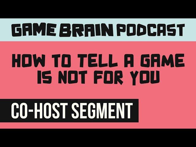 How to Tell a Game is Not for You | GAME BRAIN PODCAST