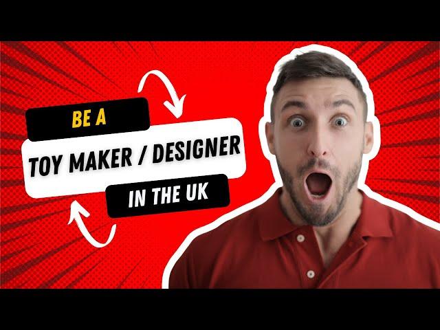 How To Become A Toy Maker/Designer in the UK (and why it's worth it!)