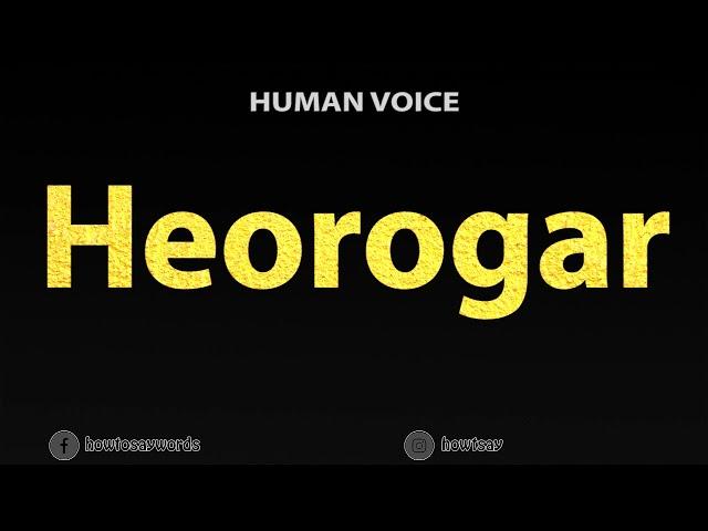 How to Pronounce Heorogar