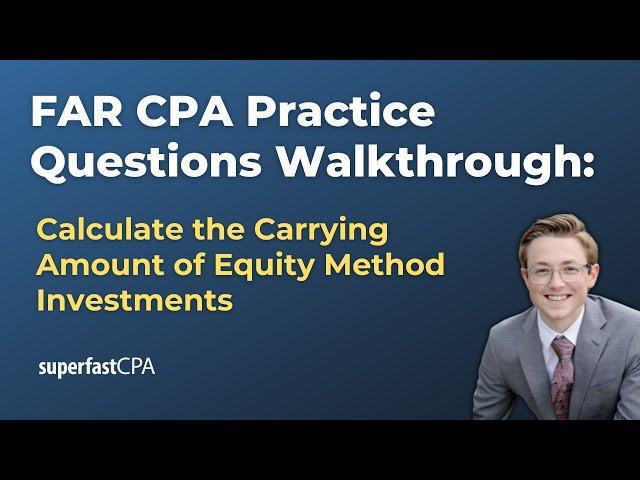 FAR CPA Practice Questions: Calculating the Carrying Amount of Equity Method Investments