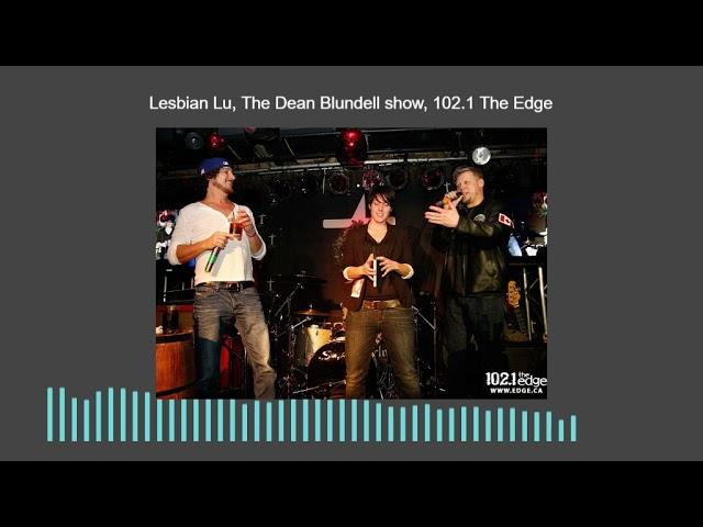 Lesbian Lu, The Dean Blundell show, 102 1 The Edge