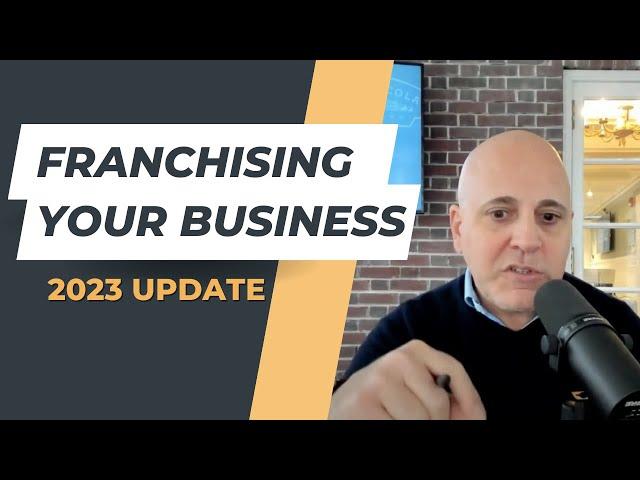 Franchising Your Business (Updated for 2023)