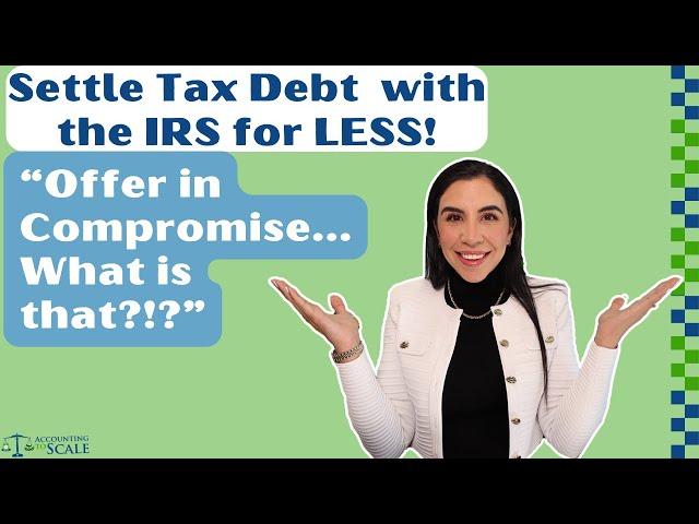 Offer in Compromise, Explained. - Settle your Tax Debt for Less.