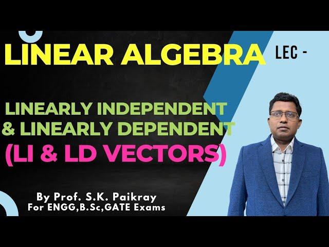 Linearly Independent  &  linearly Dependent Vectors | LI & LD Vector Linear Combination | SK Paikray