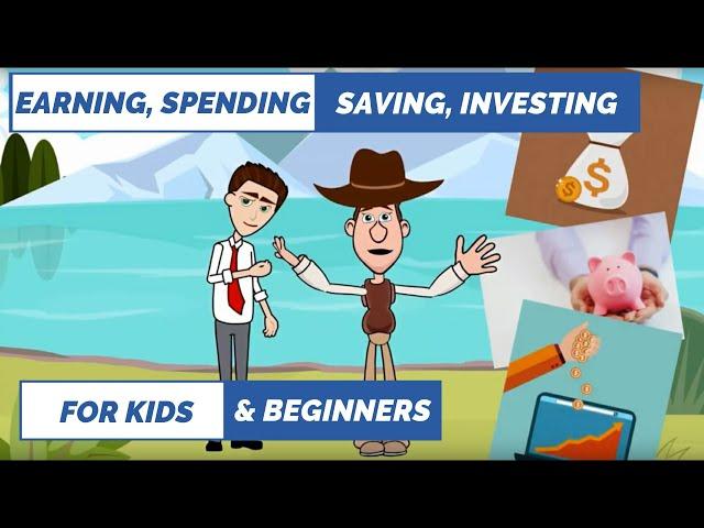 Earning, Spending, Saving and Investing: A Simple Explanation for Kids and Beginners